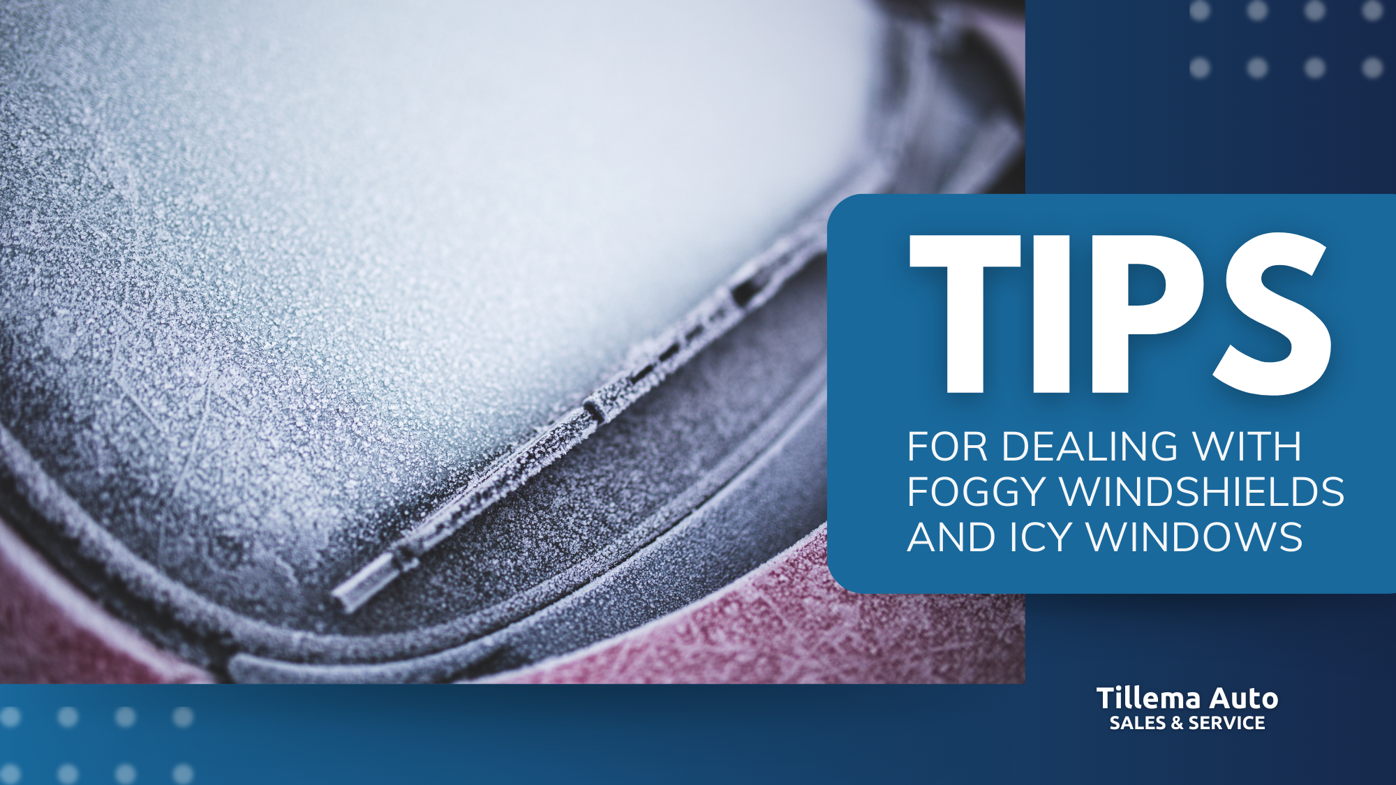 Close-up of a frosted car windshield with a wiper, overlaid with text: "Tips for Dealing with Foggy Windshields and Icy Windows. Tillema Auto Sales & Service.